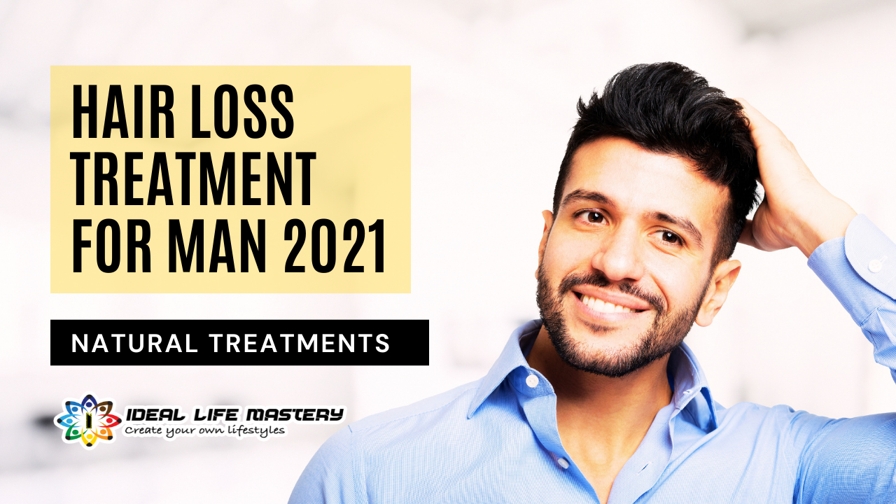 Hair Loss Treatment For Man 2021 - Ideal Life Mastery