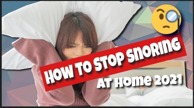 How To Stop Snoring At Home 2021